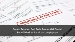 Belum Setahun Beli Polis Prudential, Sudah Bisa Klaim