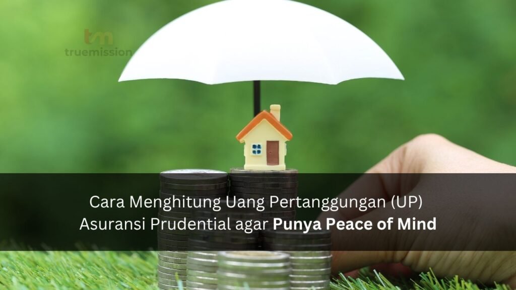 Cara Menghitung Uang Pertanggungan (UP) Asuransi Prudential agar Punya Peace of Mind