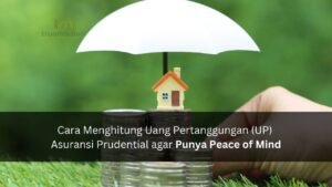 Cara Menghitung Uang Pertanggungan (UP) Asuransi Prudential agar Punya Peace of Mind