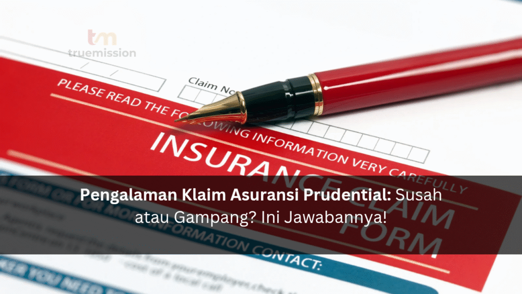 Pengalaman Klaim Asuransi Prudential: Susah atau Gampang? Ini Jawabannya!