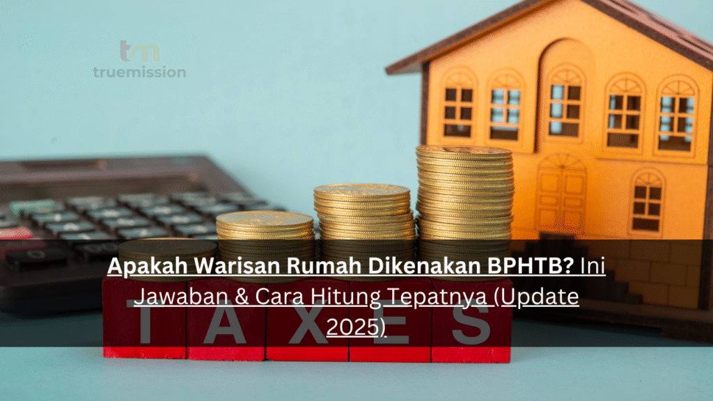 Apakah Warisan Rumah Dikenakan BPHTB? Ini Jawaban & Cara Hitung Tepatnya (Update 2025)