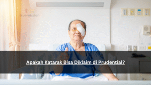 Apakah Katarak Bisa Diklaim di Prudential?
