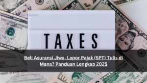 Beli Asuransi Jiwa, Lapor Pajak (SPT) Tulis di Mana? Panduan Lengkap 2025