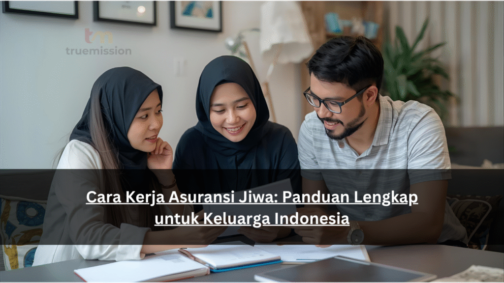 Cara Kerja Asuransi Jiwa: Panduan Lengkap untuk Keluarga Indonesia